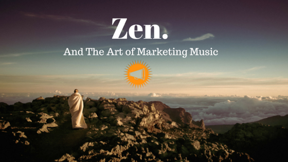 Zen & The Art of Marketing Music