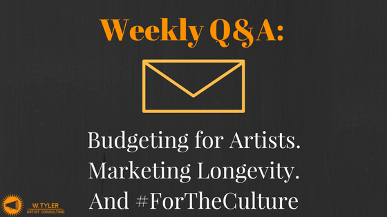 Weekly Q&A: Budgeting for Artists, Marketing Longevity & #ForTheCulture