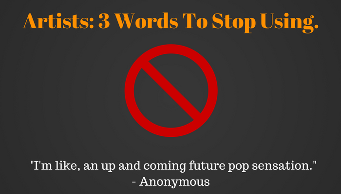 Artists: Three Words to Stop Using.